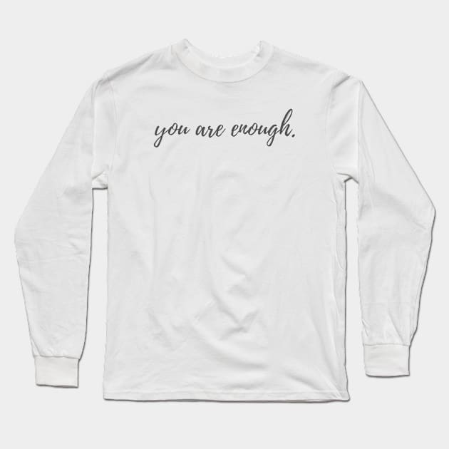 You are Enough Long Sleeve T-Shirt by ryanmcintire1232